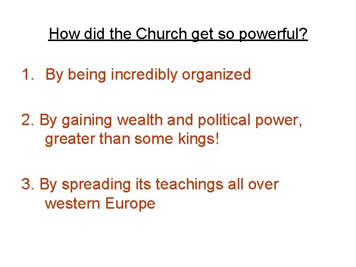 How did the Church get so powerful? 1. By being incredibly organized 2. By