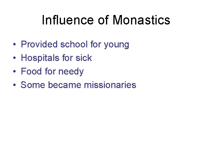 Influence of Monastics • • Provided school for young Hospitals for sick Food for