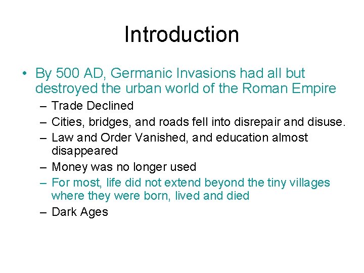 Introduction • By 500 AD, Germanic Invasions had all but destroyed the urban world