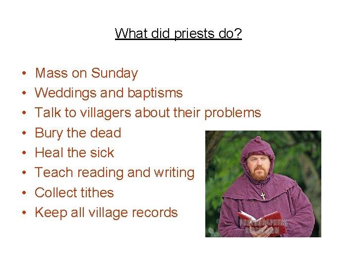 What did priests do? • • Mass on Sunday Weddings and baptisms Talk to