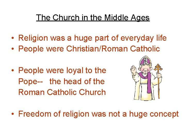 The Church in the Middle Ages • Religion was a huge part of everyday