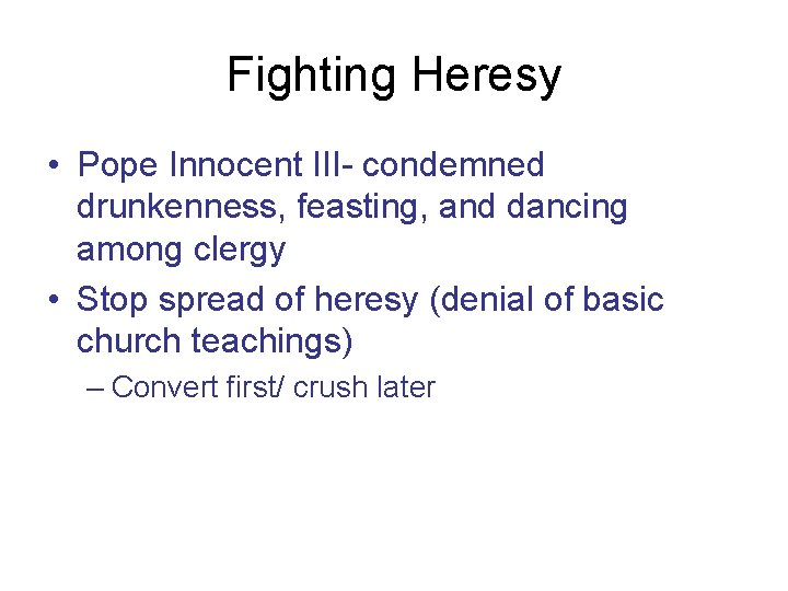 Fighting Heresy • Pope Innocent III- condemned drunkenness, feasting, and dancing among clergy •