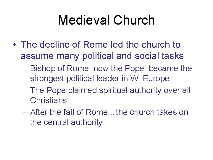 Medieval Church • The decline of Rome led the church to assume many political