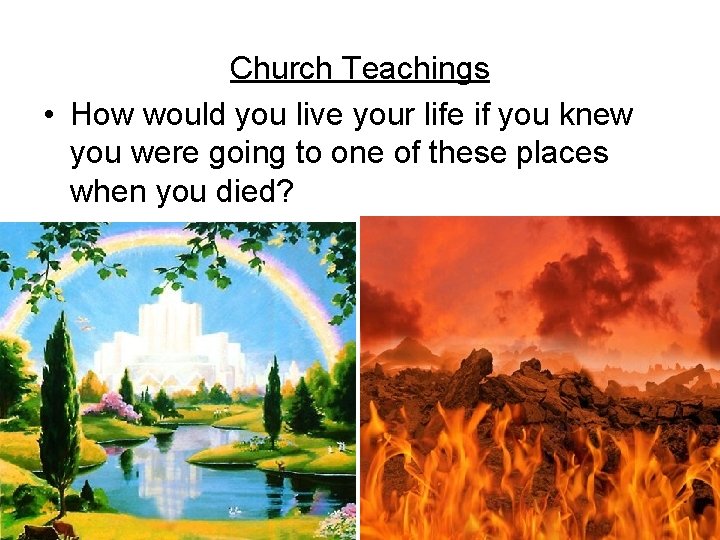 Church Teachings • How would you live your life if you knew you were