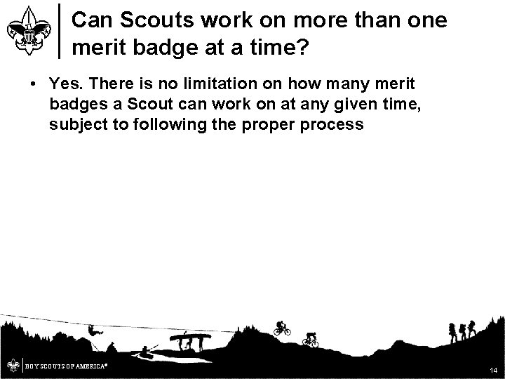 Can Scouts work on more than one merit badge at a time? • Yes.