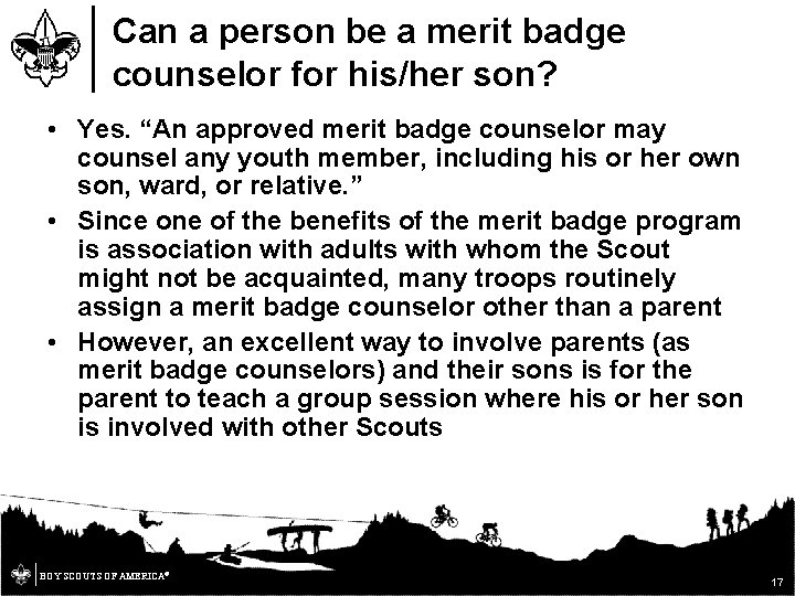 Can a person be a merit badge counselor for his/her son? • Yes. “An