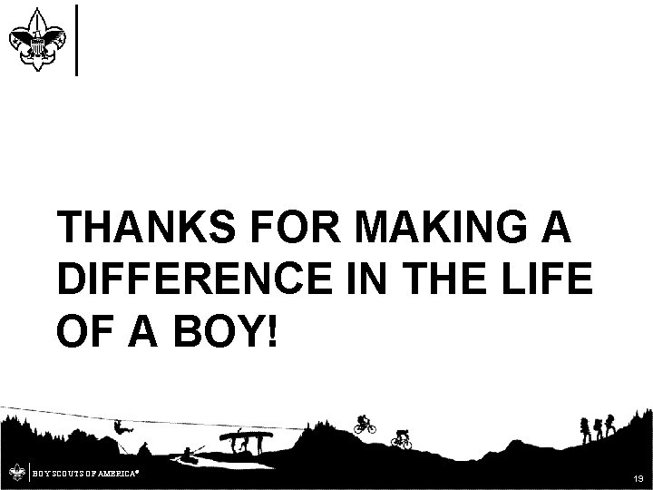 THANKS FOR MAKING A DIFFERENCE IN THE LIFE OF A BOY! BOY SCOUTS OF