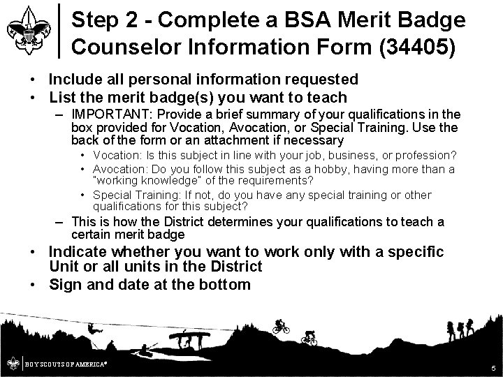 Step 2 - Complete a BSA Merit Badge Counselor Information Form (34405) • Include