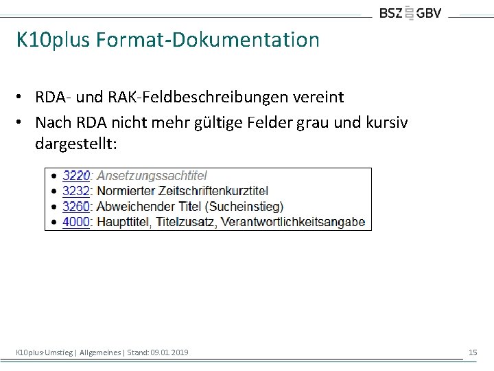 K 10 plus Format-Dokumentation • RDA- und RAK-Feldbeschreibungen vereint • Nach RDA nicht mehr