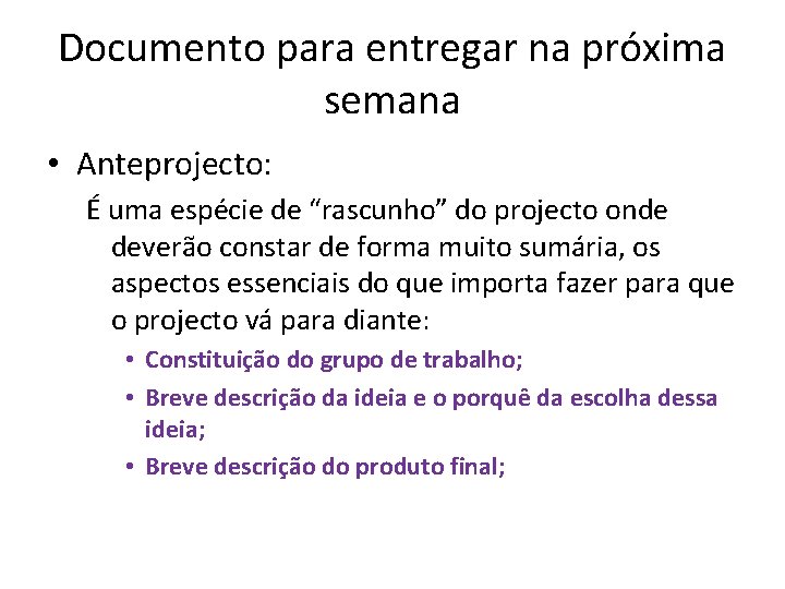 Documento para entregar na próxima semana • Anteprojecto: É uma espécie de “rascunho” do