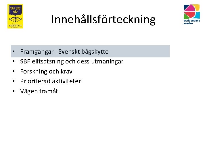 Innehållsförteckning • • • Framgångar i Svenskt bågskytte SBF elitsatsning och dess utmaningar Forskning