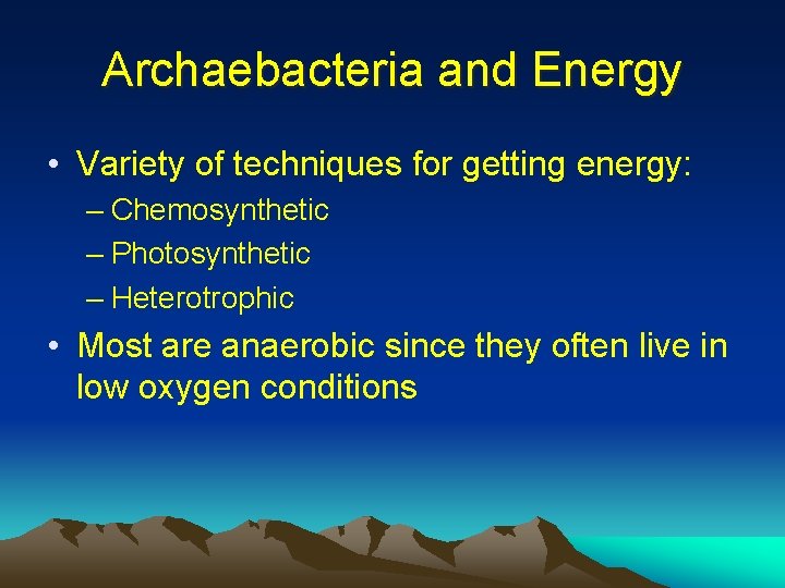 Archaebacteria and Energy • Variety of techniques for getting energy: – Chemosynthetic – Photosynthetic