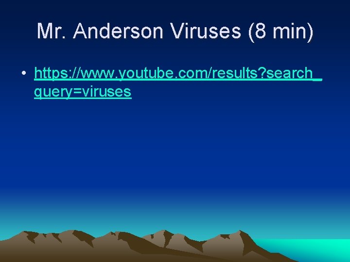 Mr. Anderson Viruses (8 min) • https: //www. youtube. com/results? search_ query=viruses 