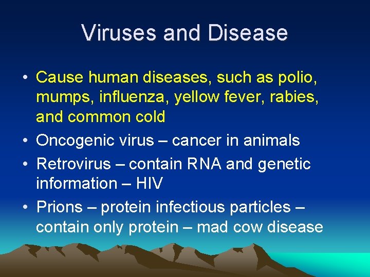 Viruses and Disease • Cause human diseases, such as polio, mumps, influenza, yellow fever,