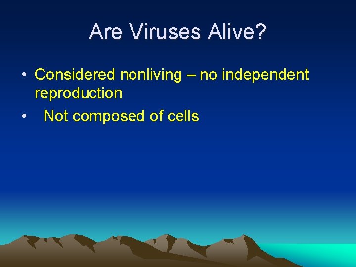 Are Viruses Alive? • Considered nonliving – no independent reproduction • Not composed of