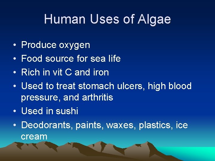Human Uses of Algae • • Produce oxygen Food source for sea life Rich