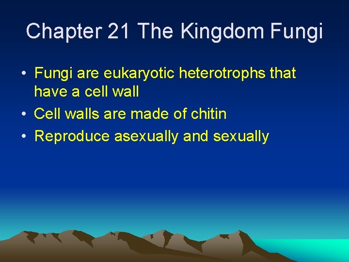 Chapter 21 The Kingdom Fungi • Fungi are eukaryotic heterotrophs that have a cell