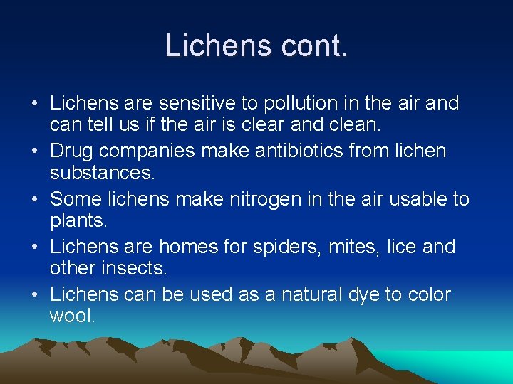 Lichens cont. • Lichens are sensitive to pollution in the air and can tell
