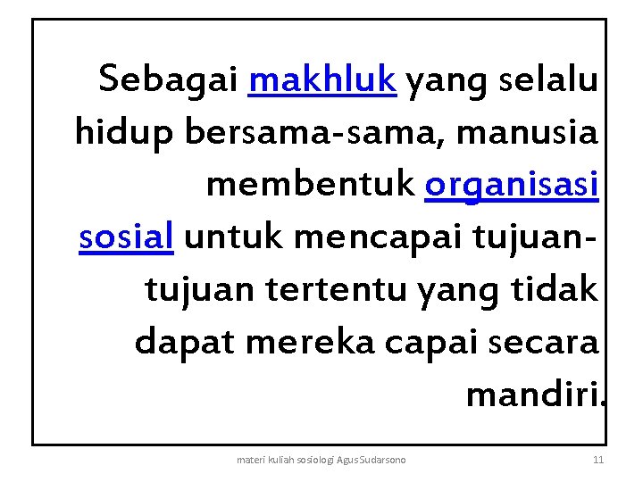 Sebagai makhluk yang selalu hidup bersama-sama, manusia membentuk organisasi sosial untuk mencapai tujuan tertentu