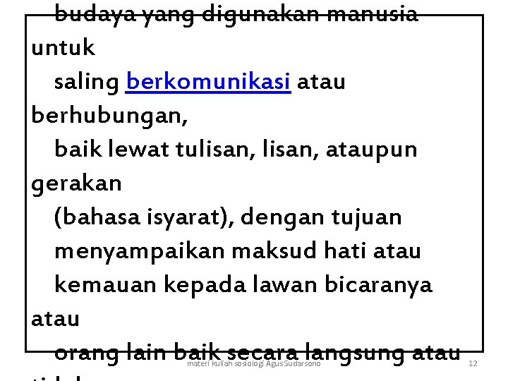 budaya yang digunakan manusia untuk saling berkomunikasi atau berhubungan, baik lewat tulisan, ataupun gerakan