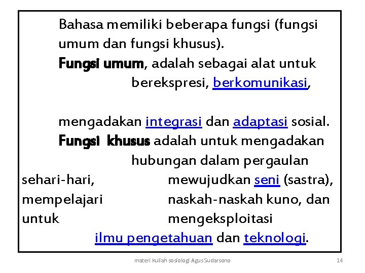 Bahasa memiliki beberapa fungsi (fungsi umum dan fungsi khusus). Fungsi umum, adalah sebagai alat