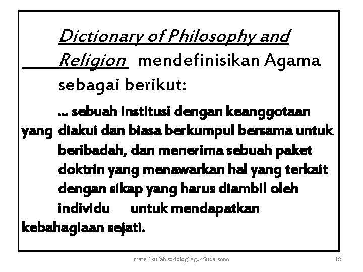 Dictionary of Philosophy and Religion mendefinisikan Agama sebagai berikut: . . . sebuah institusi