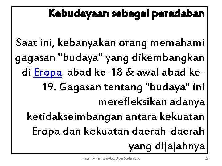 Kebudayaan sebagai peradaban Saat ini, kebanyakan orang memahami gagasan "budaya" yang dikembangkan di Eropa