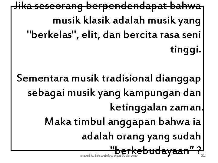 Jika seseorang berpendendapat bahwa musik klasik adalah musik yang "berkelas", elit, dan bercita rasa