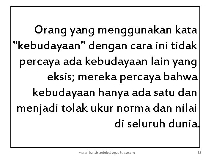 Orang yang menggunakan kata "kebudayaan" dengan cara ini tidak percaya ada kebudayaan lain yang