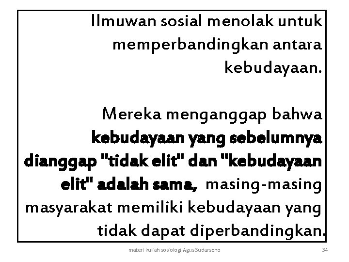 Ilmuwan sosial menolak untuk memperbandingkan antara kebudayaan. Mereka menganggap bahwa kebudayaan yang sebelumnya dianggap