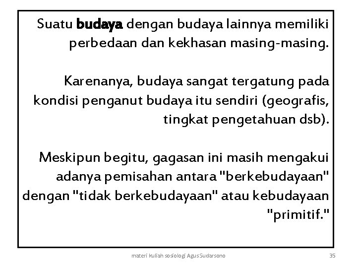 Suatu budaya dengan budaya lainnya memiliki perbedaan dan kekhasan masing-masing. Karenanya, budaya sangat tergatung