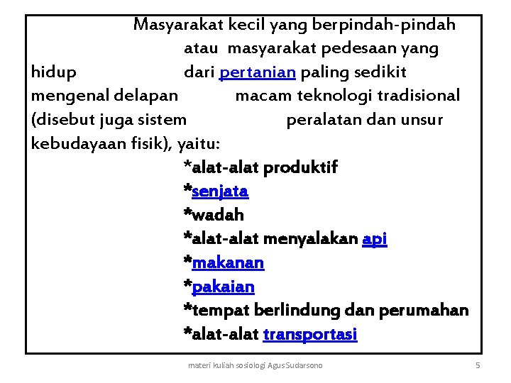 Masyarakat kecil yang berpindah-pindah atau masyarakat pedesaan yang hidup dari pertanian paling sedikit mengenal