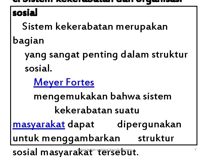 c. Sistem kekerabatan dan organisasi sosial Sistem kekerabatan merupakan bagian yang sangat penting dalam