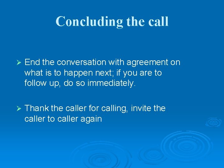 Concluding the call Ø End the conversation with agreement on what is to happen