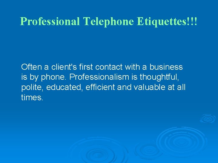 Professional Telephone Etiquettes!!! Often a client's first contact with a business is by phone.