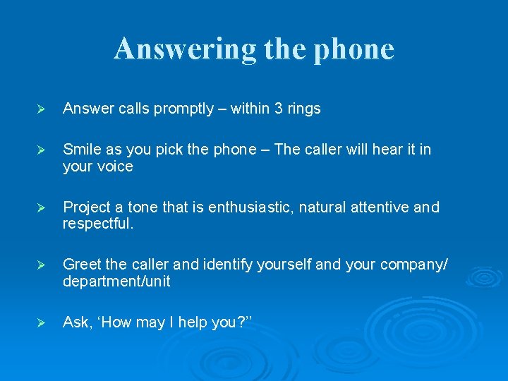 Answering the phone Ø Answer calls promptly – within 3 rings Ø Smile as