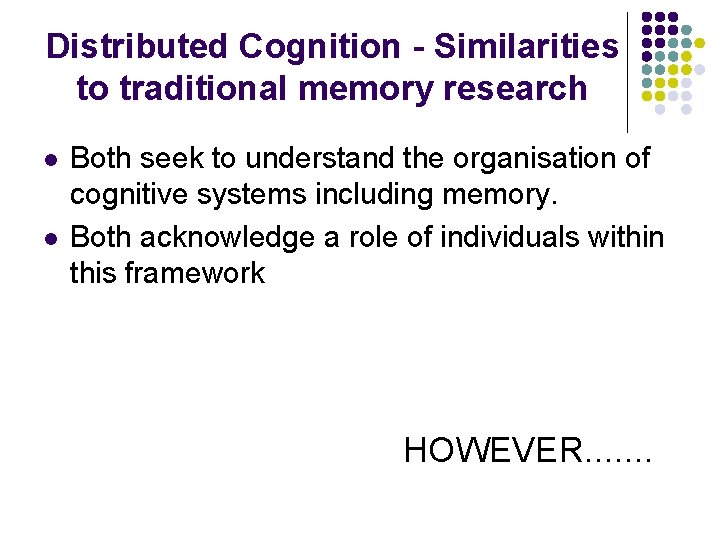 Distributed Cognition - Similarities to traditional memory research l l Both seek to understand