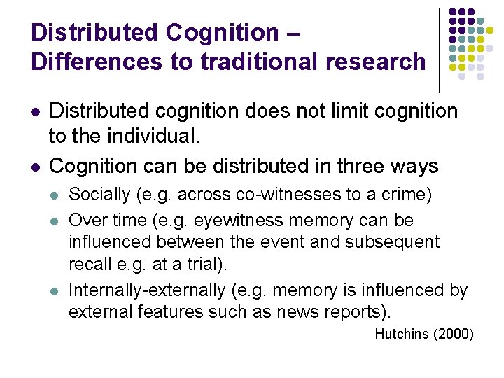 Distributed Cognition – Differences to traditional research l l Distributed cognition does not limit