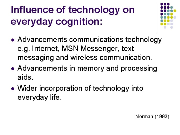 Influence of technology on everyday cognition: l l l Advancements communications technology e. g.