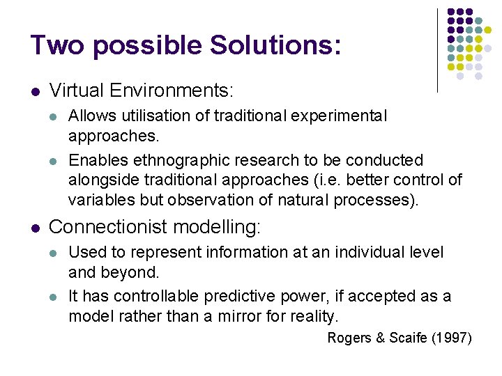 Two possible Solutions: l Virtual Environments: l l l Allows utilisation of traditional experimental