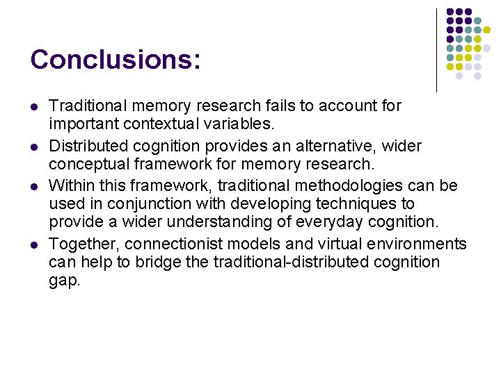 Conclusions: l l Traditional memory research fails to account for important contextual variables. Distributed