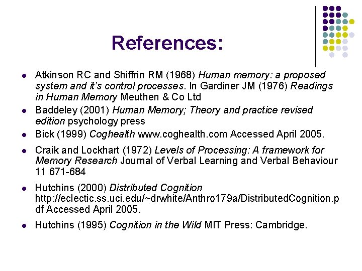 References: l l l Atkinson RC and Shiffrin RM (1968) Human memory: a proposed