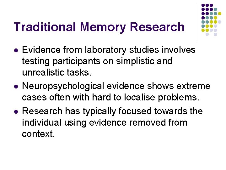 Traditional Memory Research l l l Evidence from laboratory studies involves testing participants on