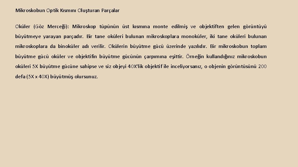 Mikroskobun Optik Kısmını Oluşturan Parçalar Oküler (Göz Merceği): Mikroskop tüpünün üst kısmına monte edilmiş