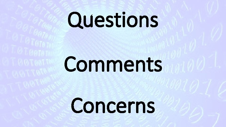Questions Comments Concerns 