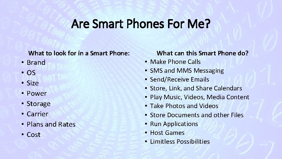 Are Smart Phones For Me? What to look for in a Smart Phone: •