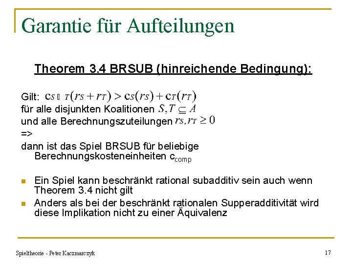 Garantie für Aufteilungen Theorem 3. 4 BRSUB (hinreichende Bedingung): Gilt: für alle disjunkten Koalitionen