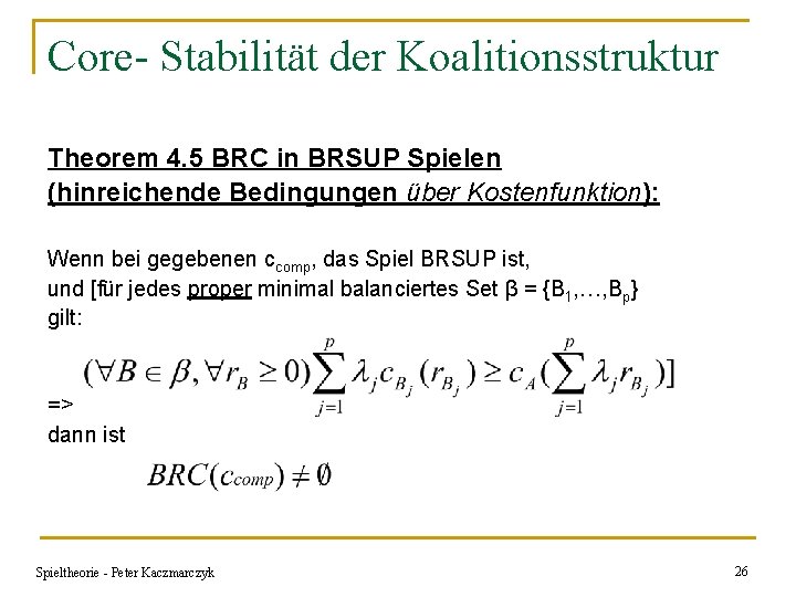 Core- Stabilität der Koalitionsstruktur Theorem 4. 5 BRC in BRSUP Spielen (hinreichende Bedingungen über