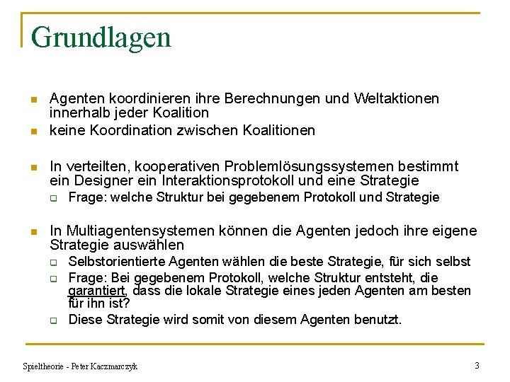 Grundlagen n Agenten koordinieren ihre Berechnungen und Weltaktionen innerhalb jeder Koalition keine Koordination zwischen