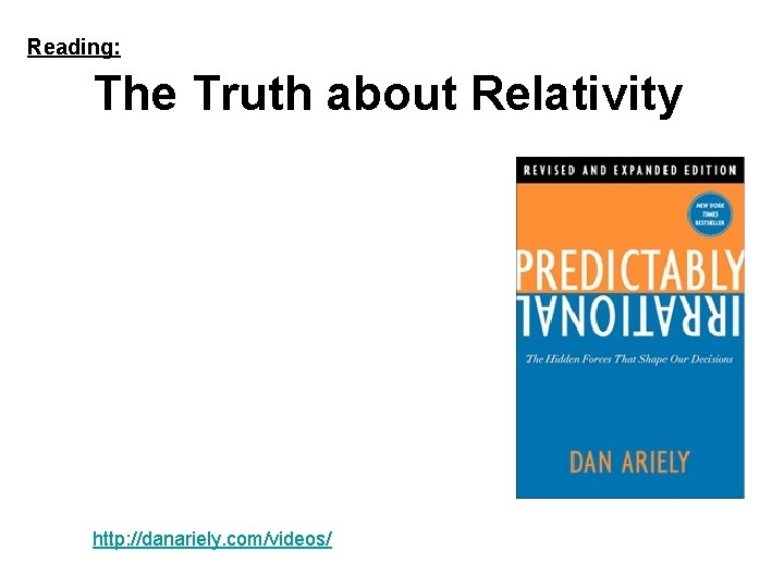 Reading: The Truth about Relativity http: //danariely. com/videos/ 